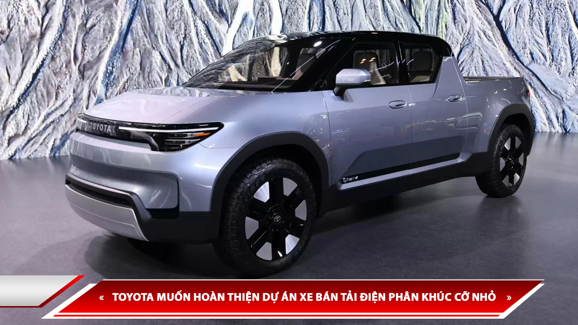 TOYOTA MUỐN HOÀN THIỆN DỰ ÁN XE BÁN TẢI ĐIỆN PHÂN KHÚC CỠ NHỎ NHƯNG GẶP NHIỀU TRỞ NGẠI
